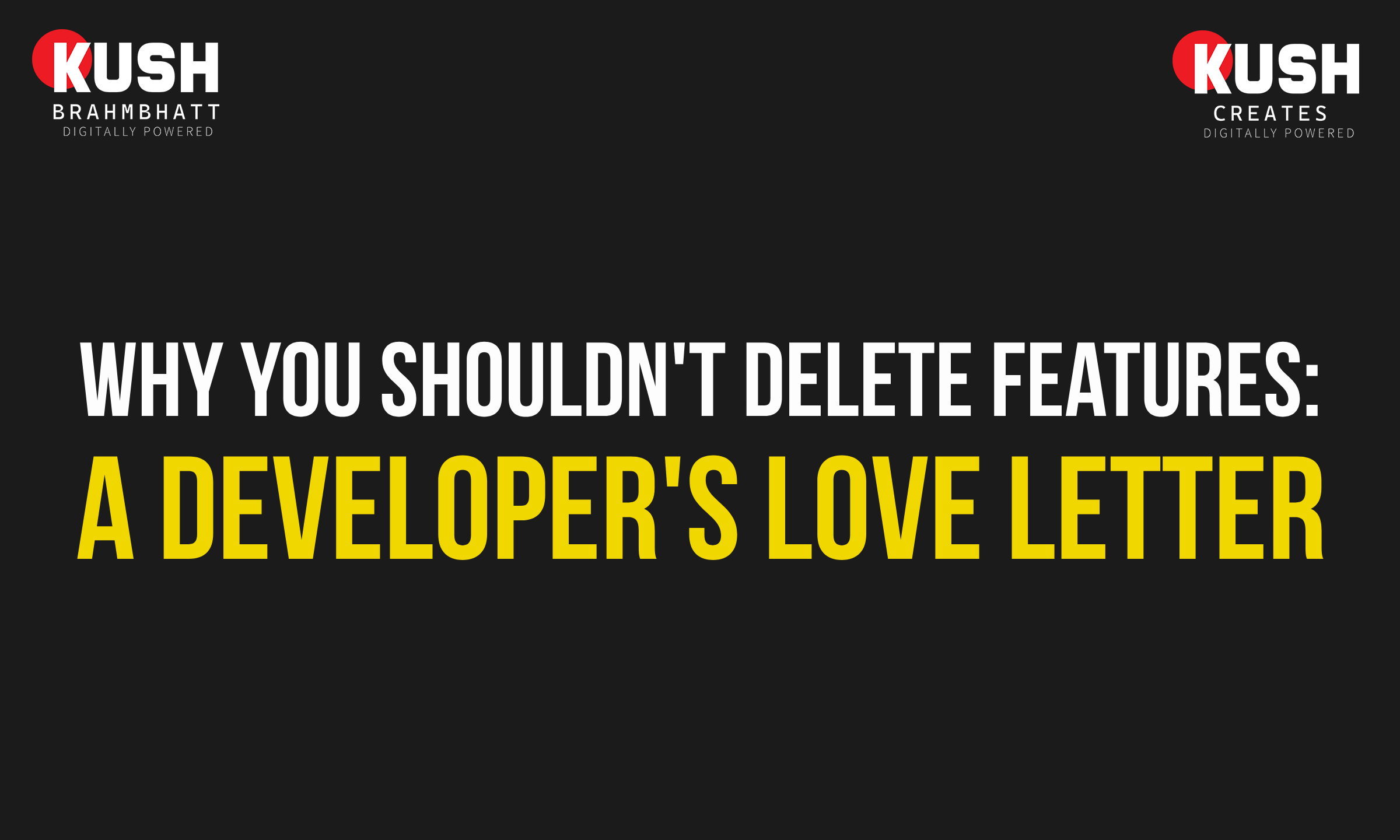 Why You Shouldn't Delete Features: A Developer's Love Letter to 'Unpopular' Code by Kush Creates